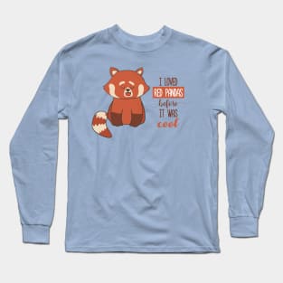 I Loved Red Pandas Before It Was Cool Long Sleeve T-Shirt